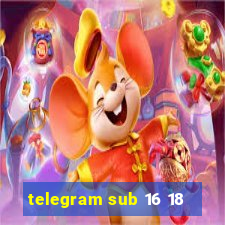 telegram sub 16 18