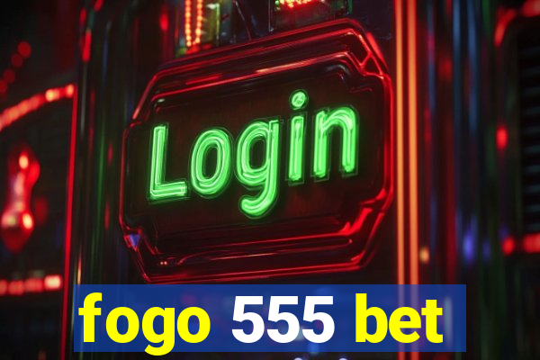 fogo 555 bet