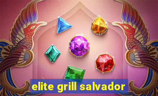 elite grill salvador