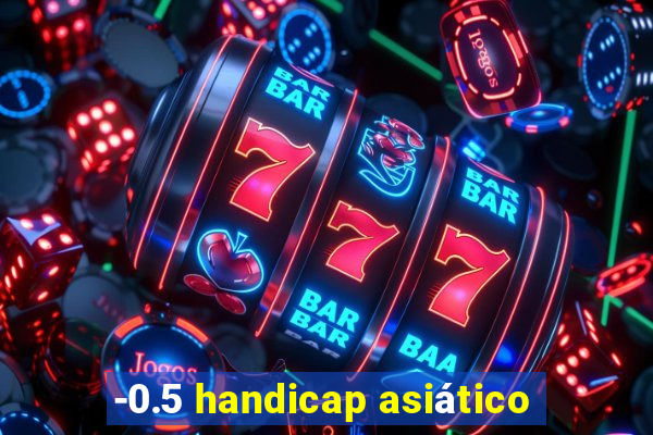 -0.5 handicap asiático