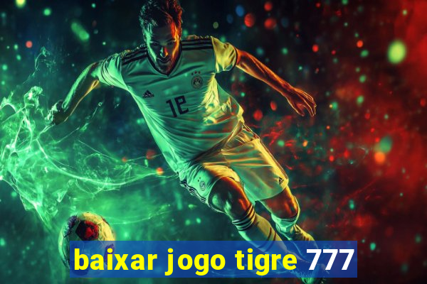 baixar jogo tigre 777