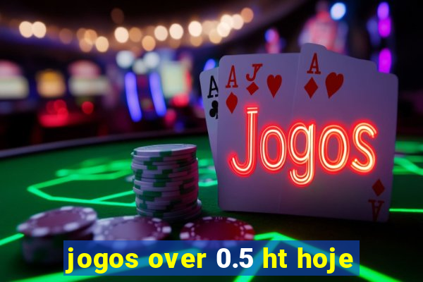 jogos over 0.5 ht hoje