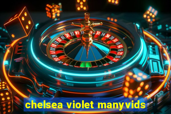 chelsea violet manyvids