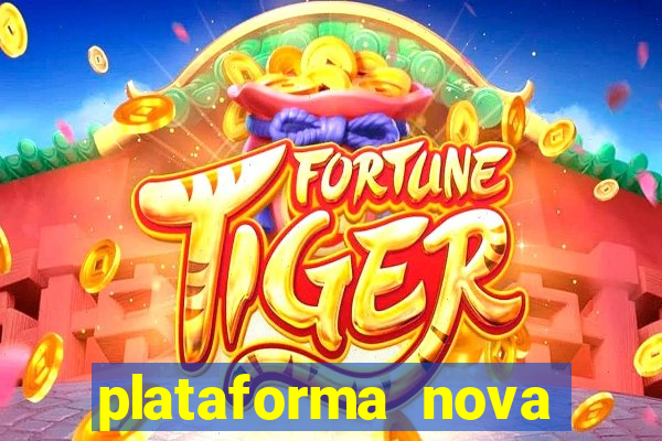 plataforma nova pagando muito