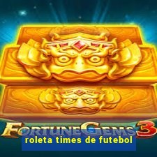 roleta times de futebol