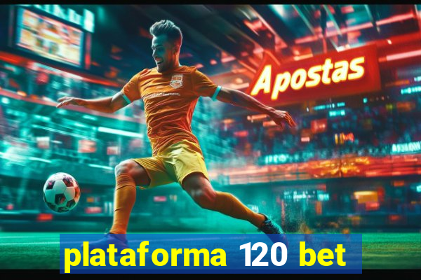 plataforma 120 bet