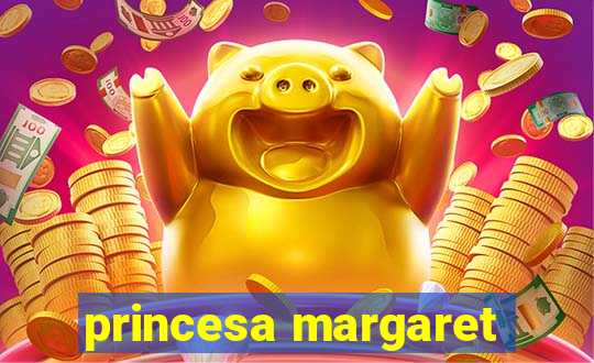 princesa margaret