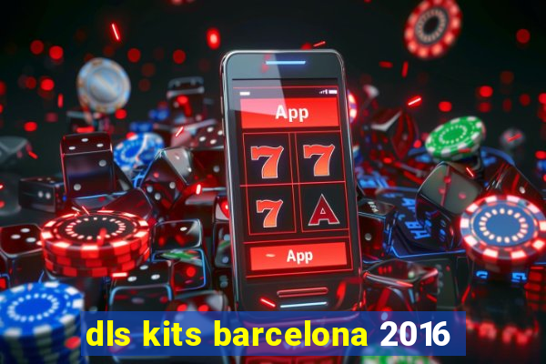 dls kits barcelona 2016