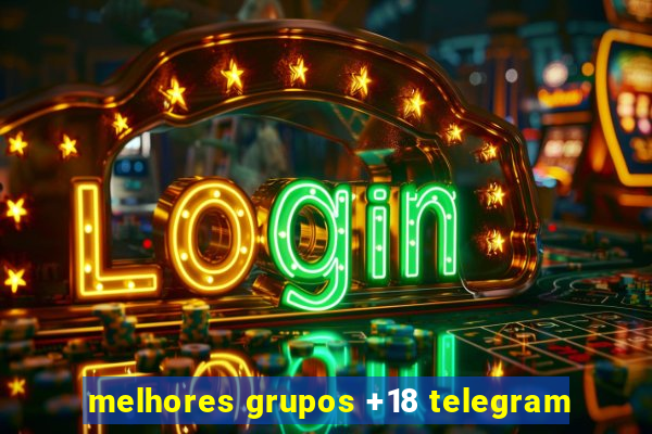 melhores grupos +18 telegram