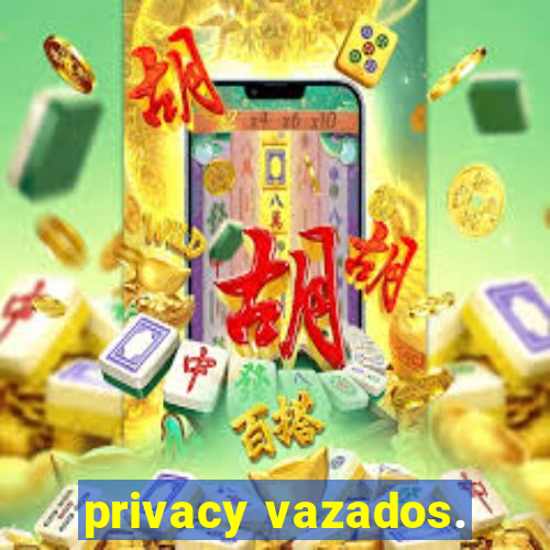 privacy vazados.