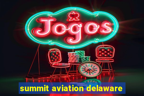 summit aviation delaware