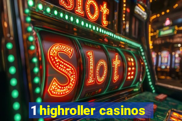 1 highroller casinos