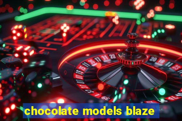 chocolate models blaze