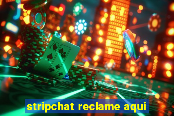 stripchat reclame aqui