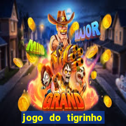 jogo do tigrinho sem depositar nada