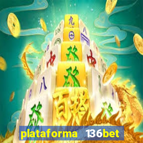 plataforma 136bet paga mesmo