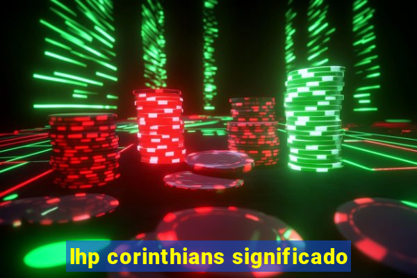 lhp corinthians significado