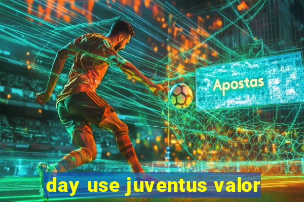 day use juventus valor