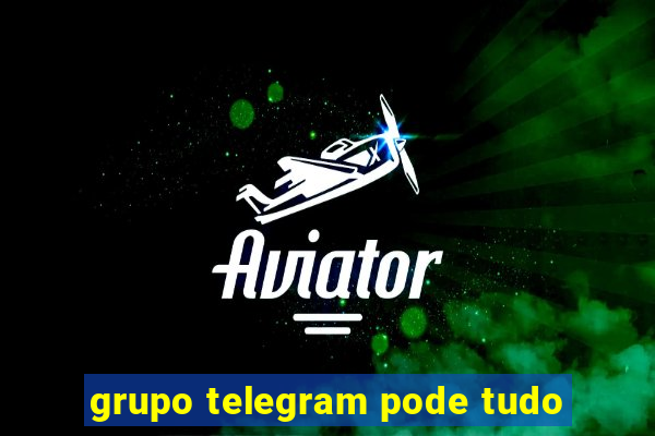 grupo telegram pode tudo