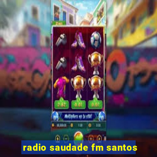 radio saudade fm santos