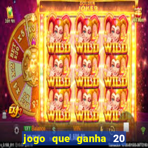 jogo que ganha 20 reais no cadastro