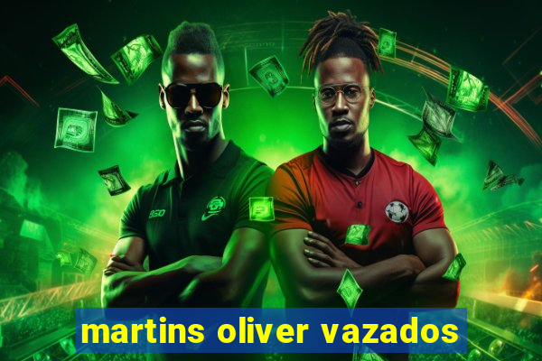 martins oliver vazados