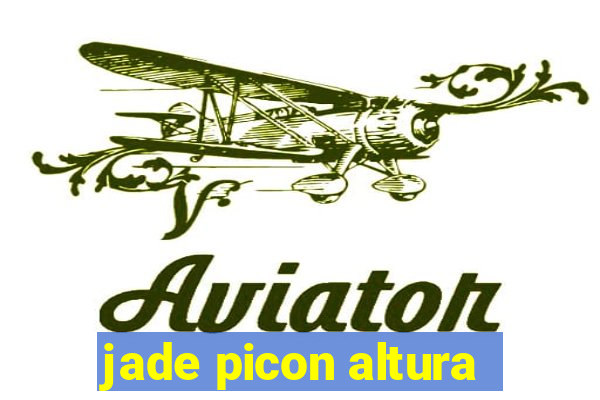 jade picon altura