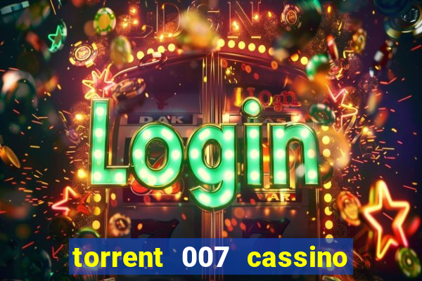 torrent 007 cassino royale legendado