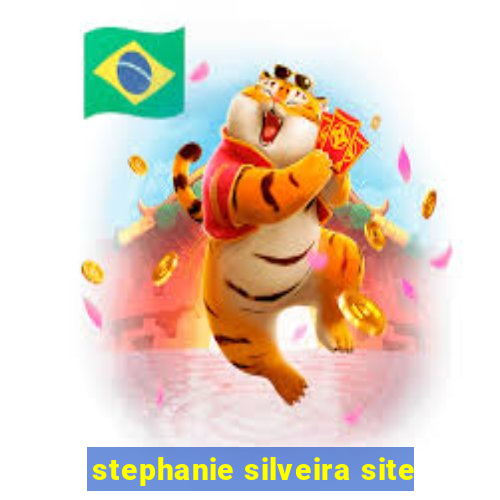 stephanie silveira site