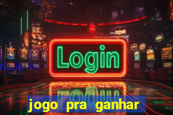 jogo pra ganhar dinheiro rapido