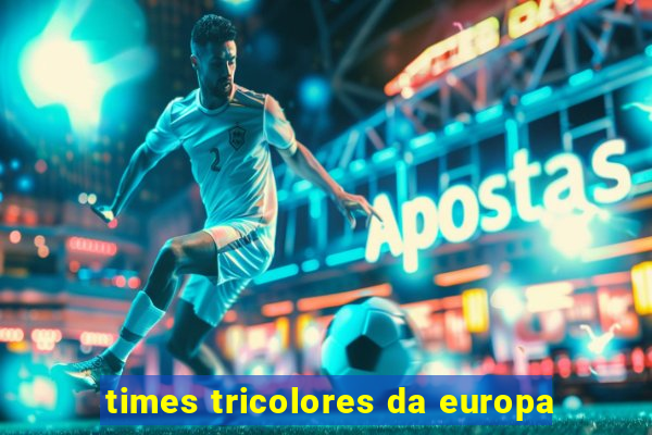 times tricolores da europa