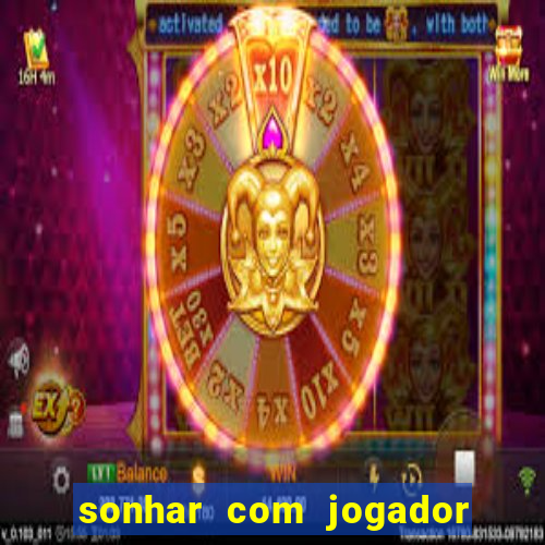 sonhar com jogador de futebol famoso