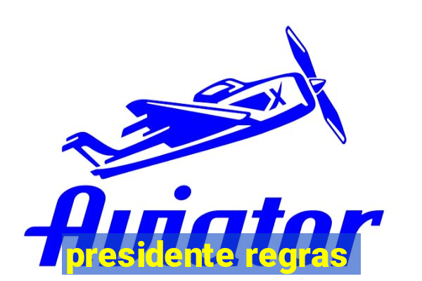 presidente regras