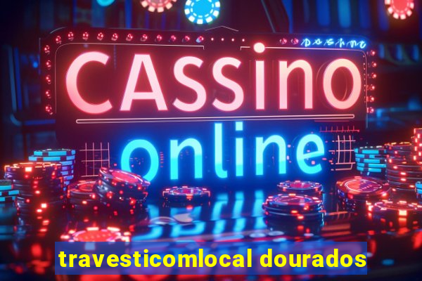 travesticomlocal dourados