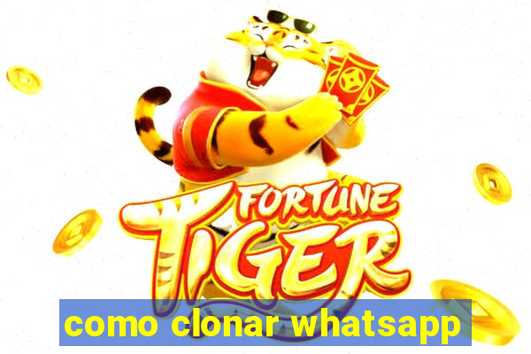 como clonar whatsapp