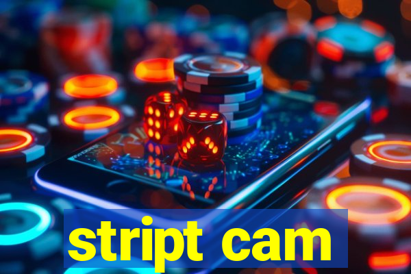 stript cam