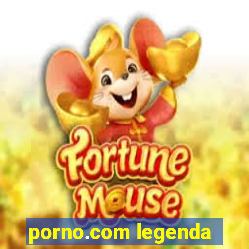 porno.com legenda