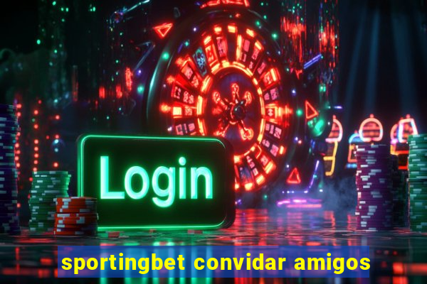 sportingbet convidar amigos