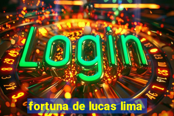 fortuna de lucas lima