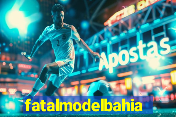 fatalmodelbahia