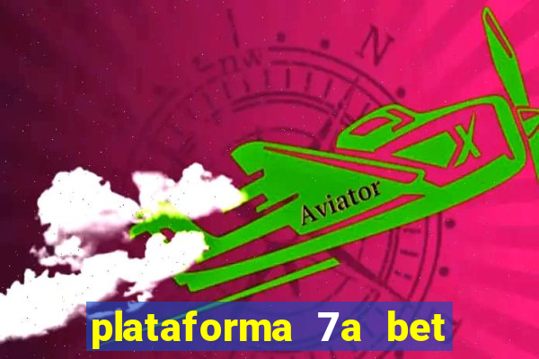 plataforma 7a bet é confiável