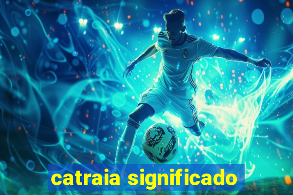 catraia significado