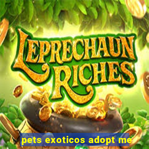 pets exoticos adopt me