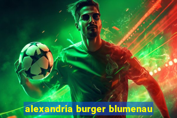 alexandria burger blumenau