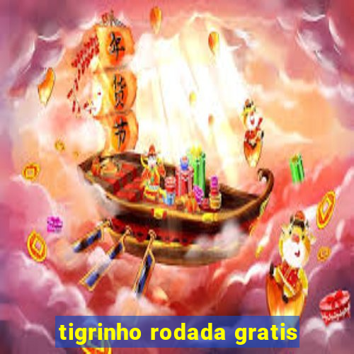 tigrinho rodada gratis