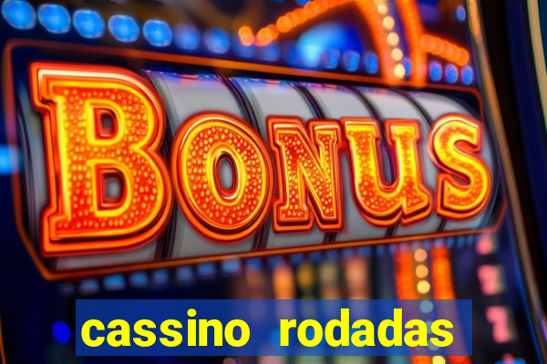 cassino rodadas grátis no cadastro