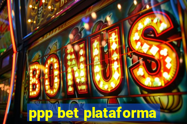 ppp bet plataforma