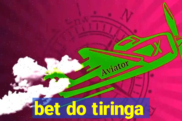 bet do tiringa