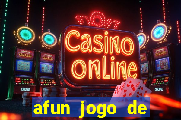 afun jogo de ganhar dinheiro