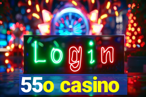 55o casino